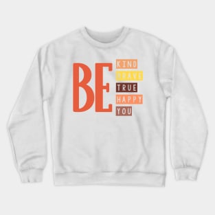 Be kind be brave be true be happy be you. Crewneck Sweatshirt